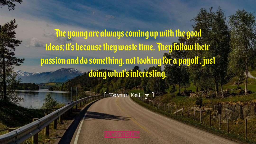 Infiniti Payoff Quote quotes by Kevin Kelly