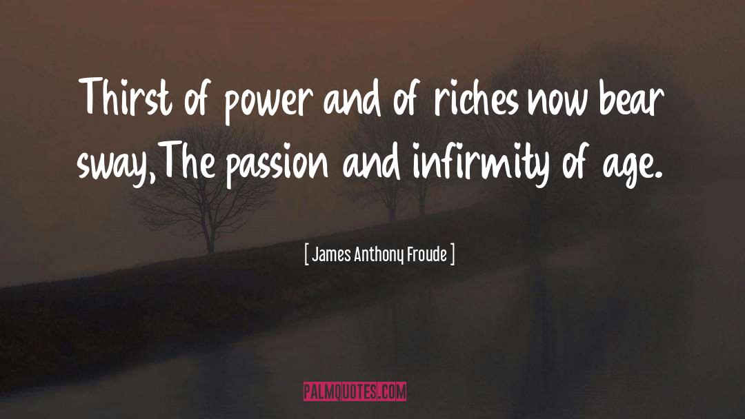 Infirmity quotes by James Anthony Froude