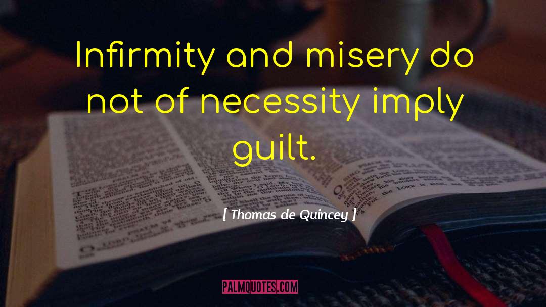 Infirmity quotes by Thomas De Quincey