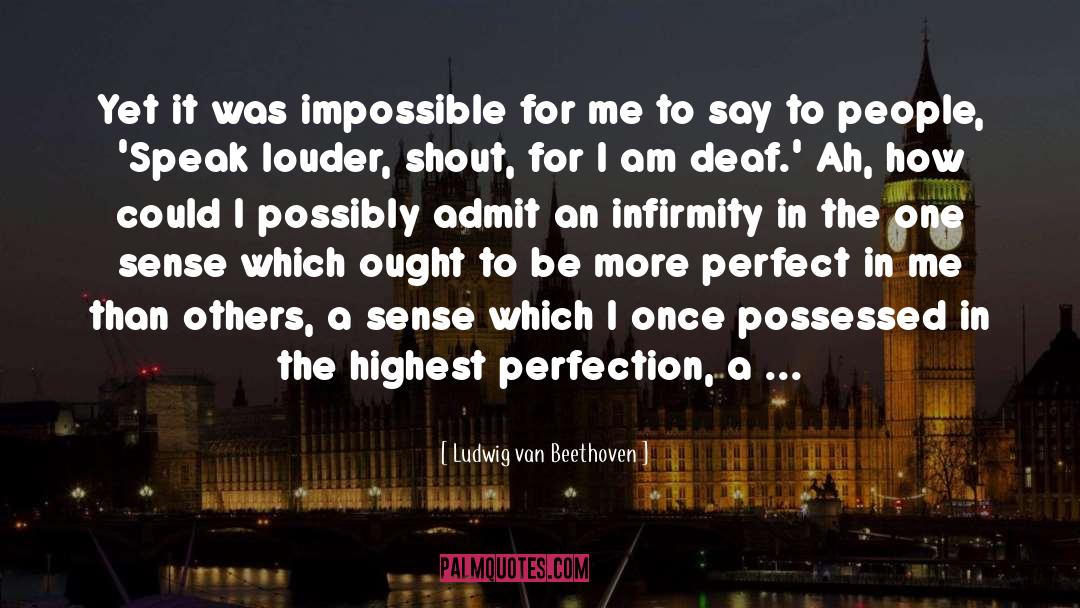 Infirmity quotes by Ludwig Van Beethoven