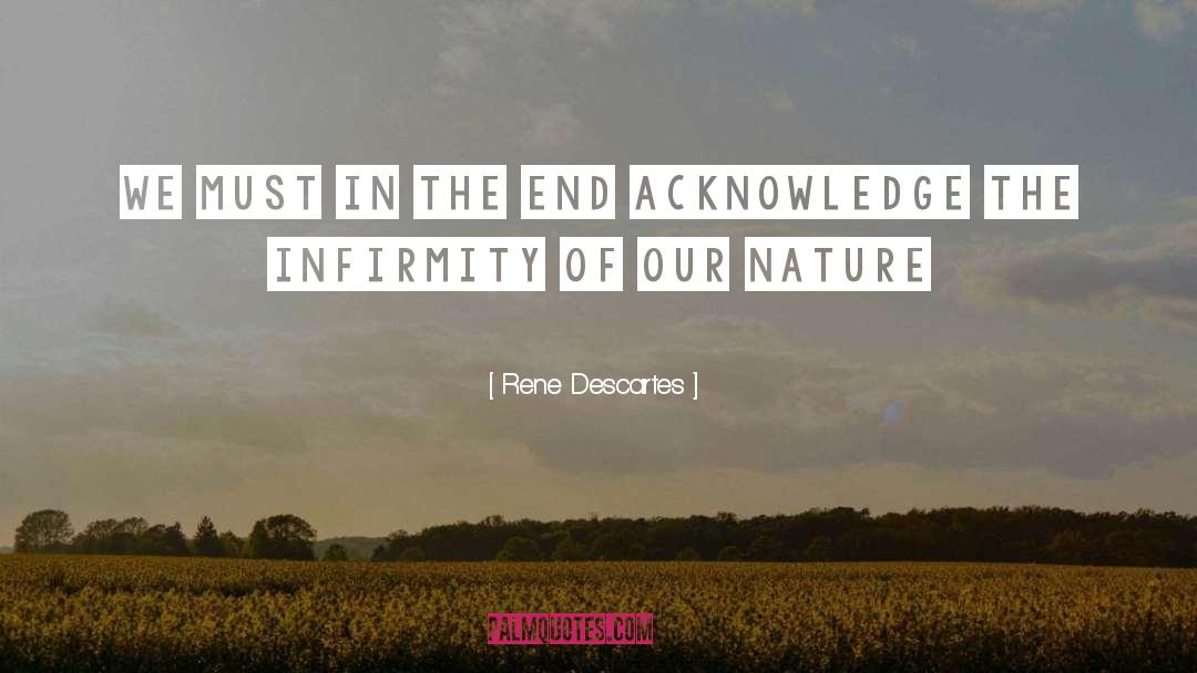 Infirmity quotes by Rene Descartes