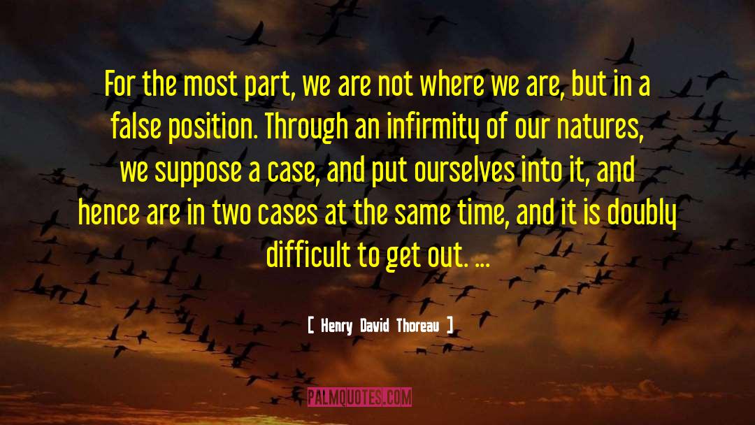 Infirmity quotes by Henry David Thoreau