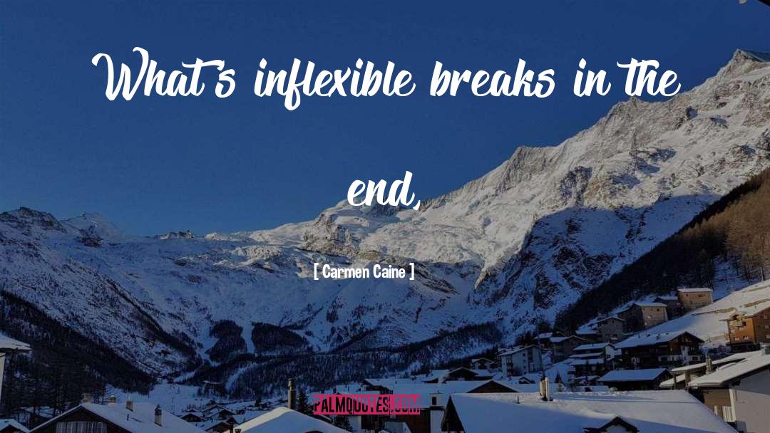 Inflexible quotes by Carmen Caine