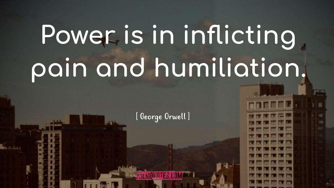 Inflicting Pain quotes by George Orwell