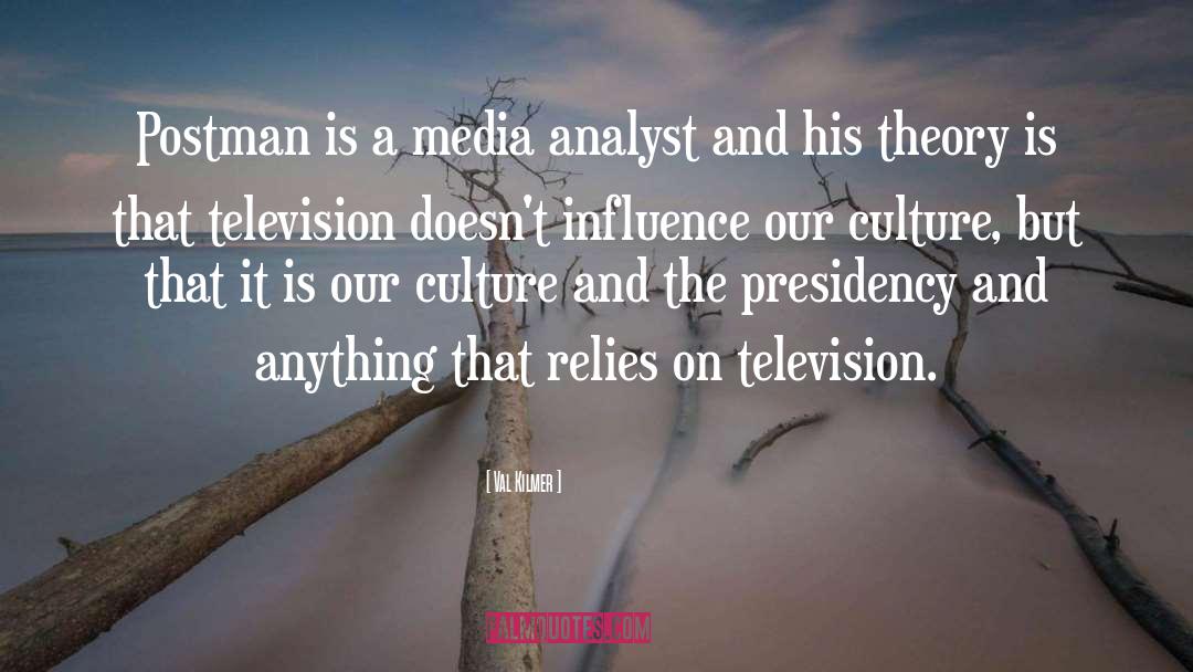Influence Of Electronic Media On Print Media quotes by Val Kilmer