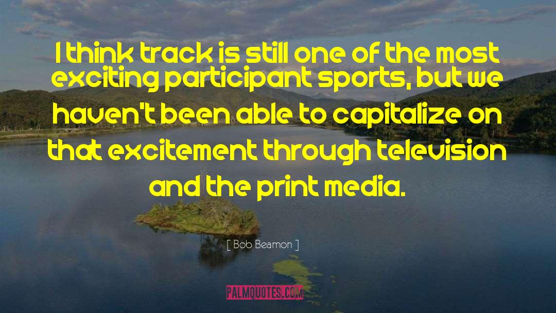 Influence Of Electronic Media On Print Media quotes by Bob Beamon