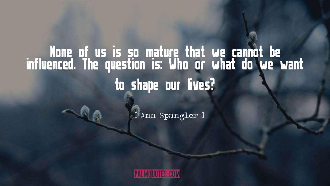 Influenced quotes by Ann Spangler