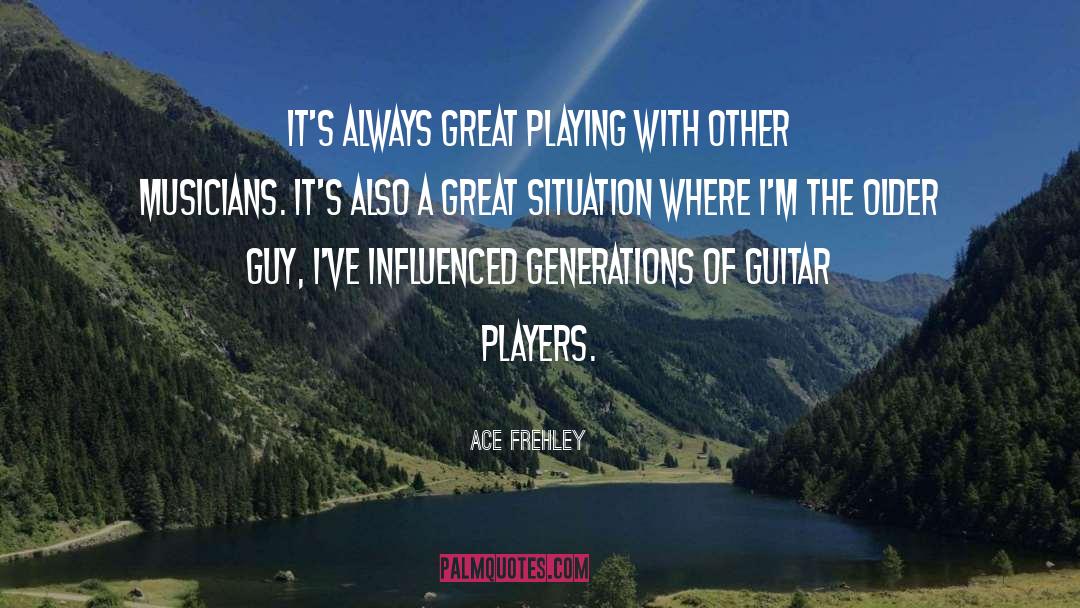 Influenced quotes by Ace Frehley