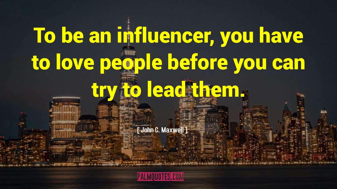 Influencer quotes by John C. Maxwell