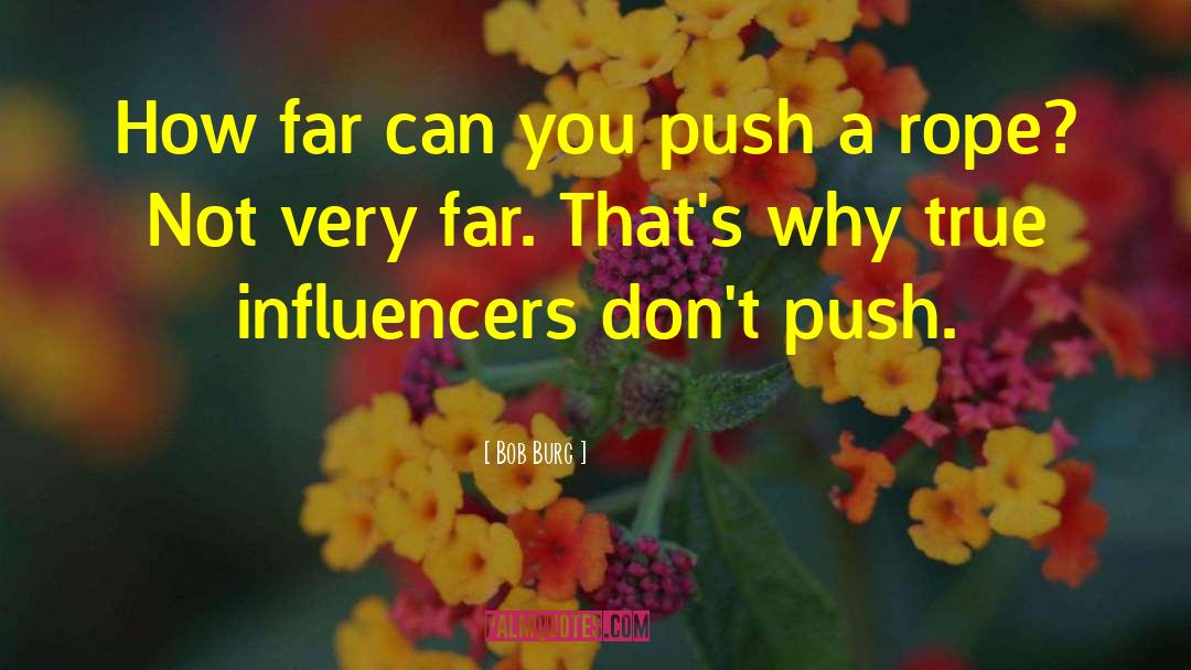 Influencers quotes by Bob Burg