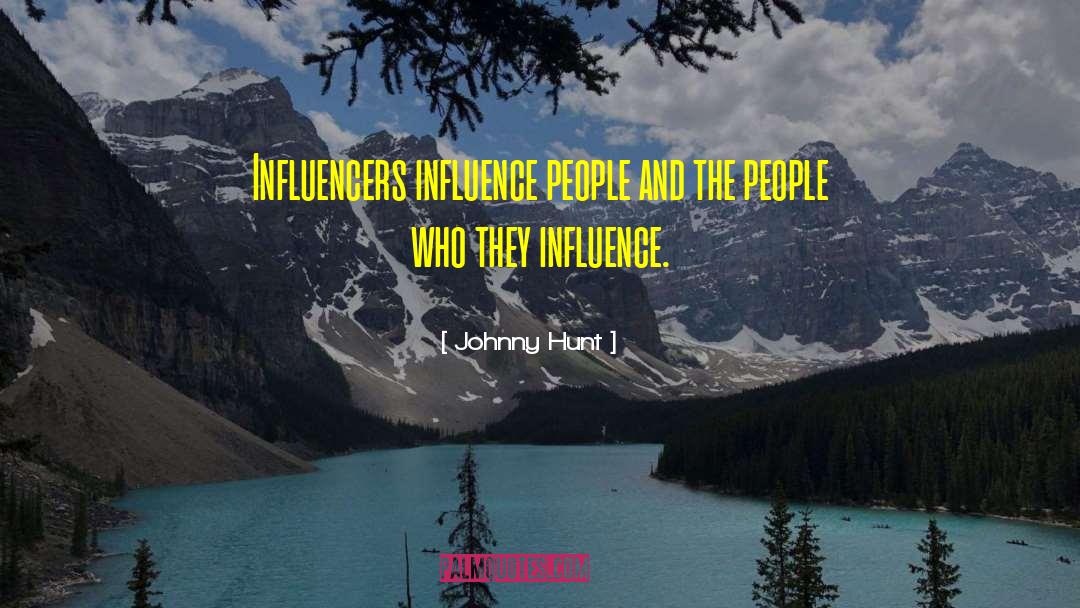 Influencers quotes by Johnny Hunt