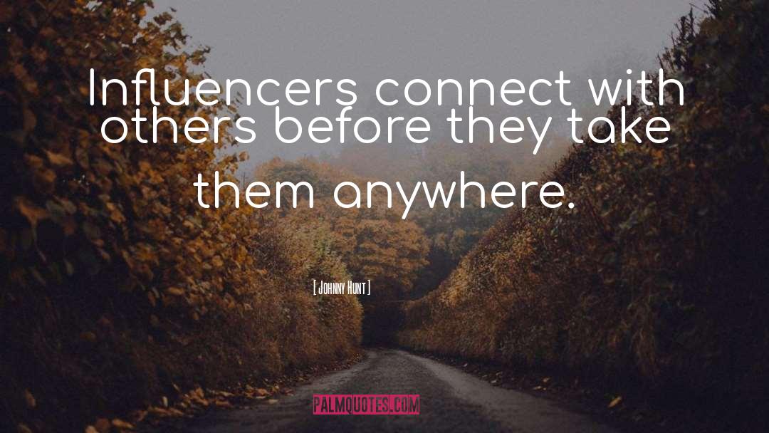 Influencers quotes by Johnny Hunt