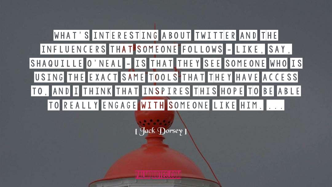 Influencers quotes by Jack Dorsey