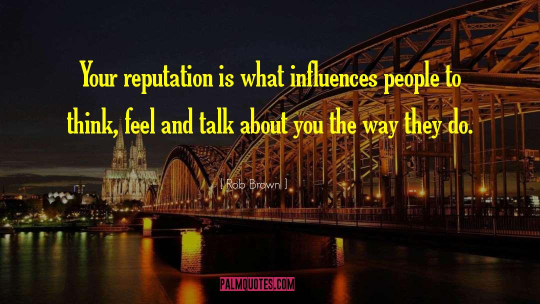 Influencing People quotes by Rob Brown