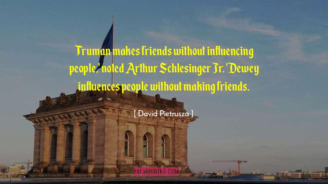 Influencing People quotes by David Pietrusza