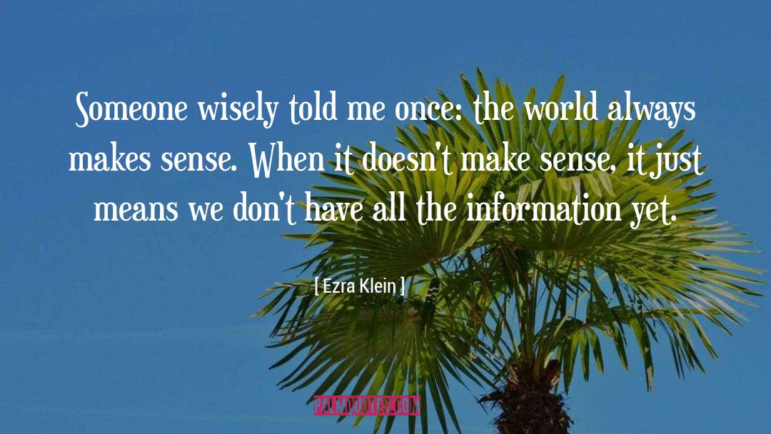 Information Behavior quotes by Ezra Klein