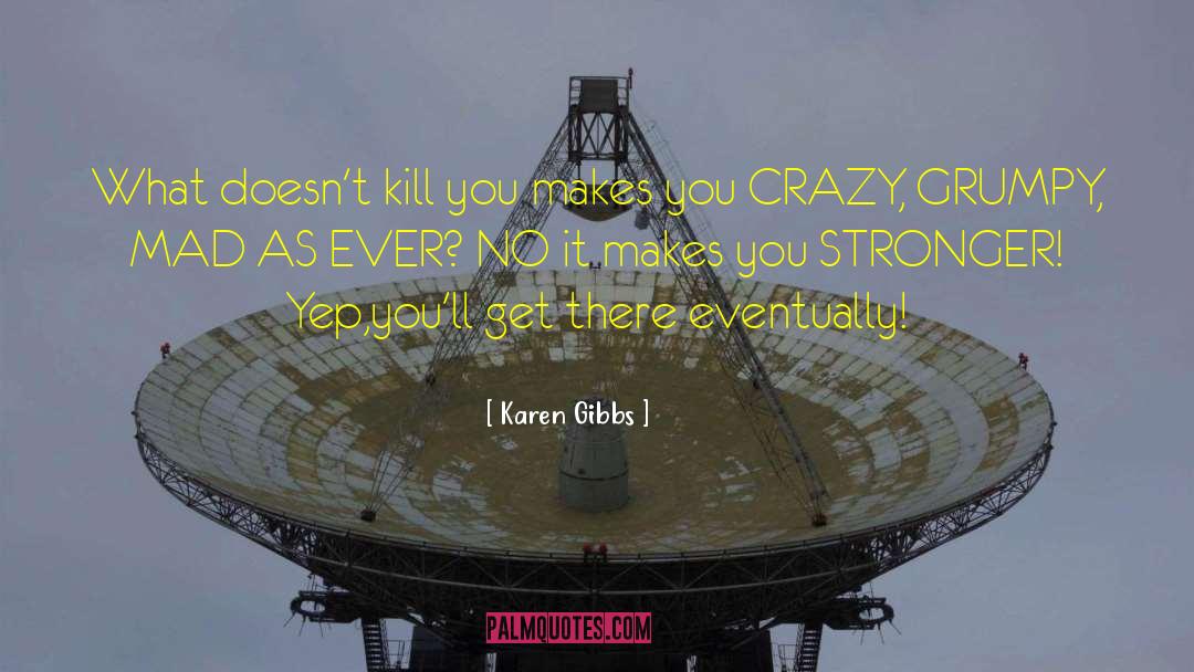 Information Crazy quotes by Karen Gibbs