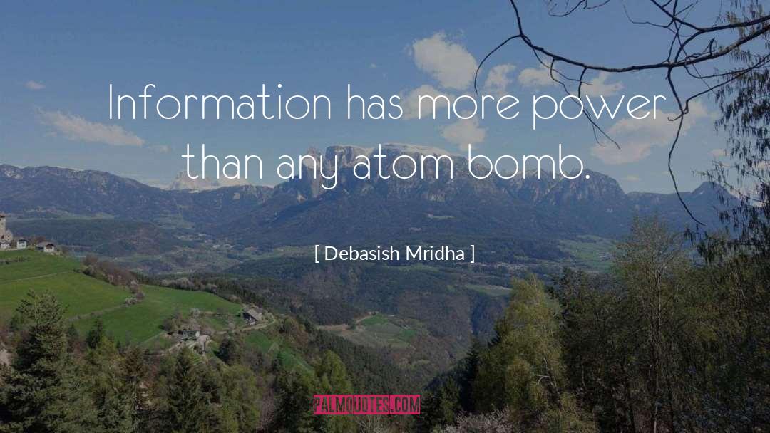 Information Has More Power quotes by Debasish Mridha