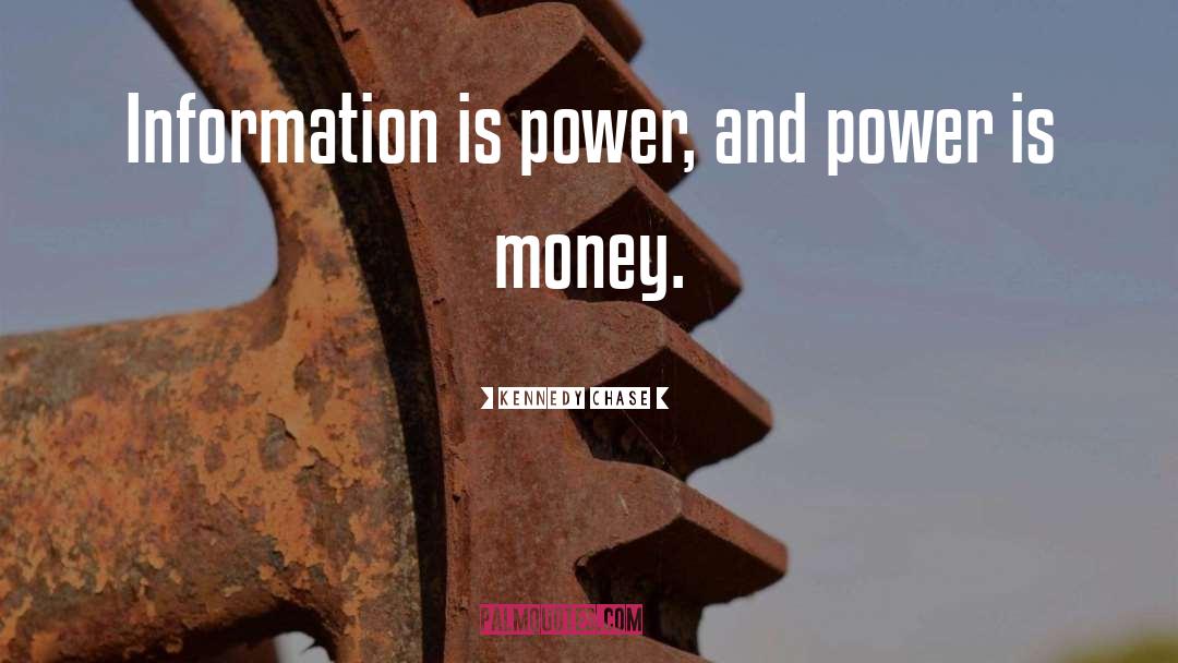 Information Is Power quotes by Kennedy Chase