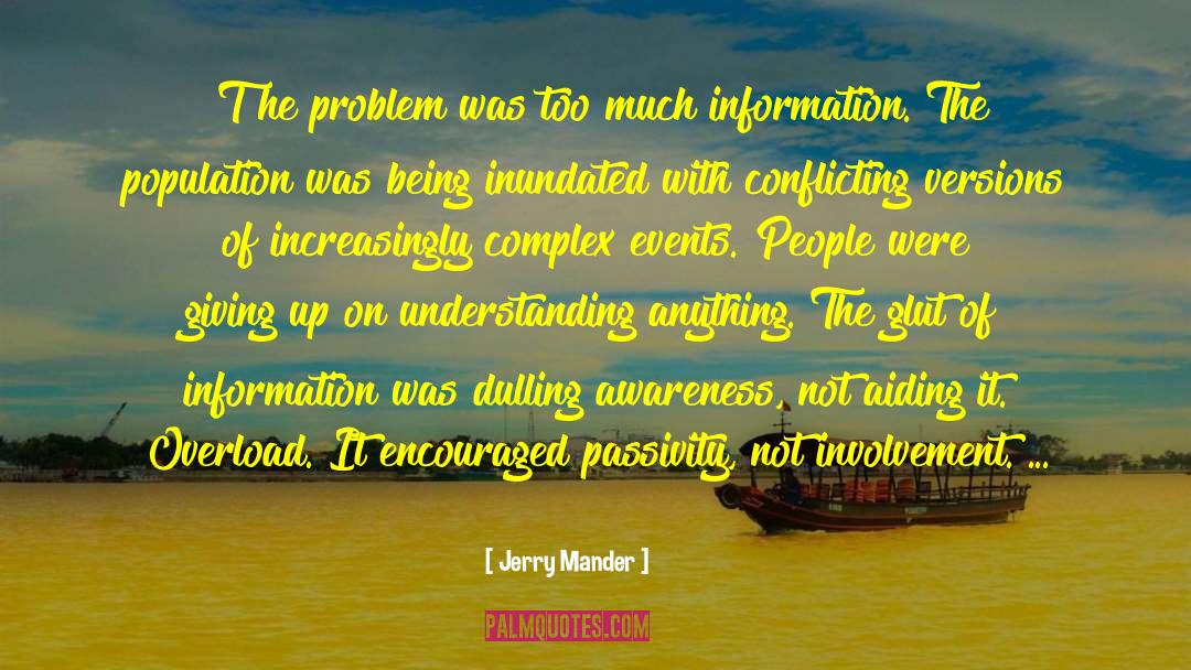 Information Overload quotes by Jerry Mander