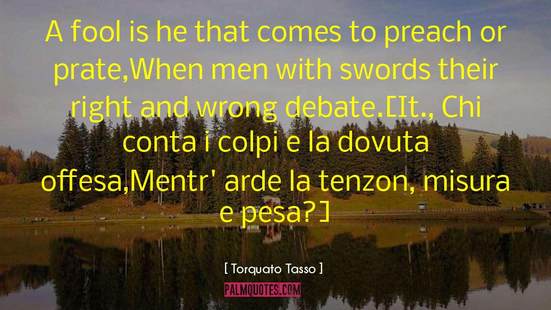 Informed Debate quotes by Torquato Tasso