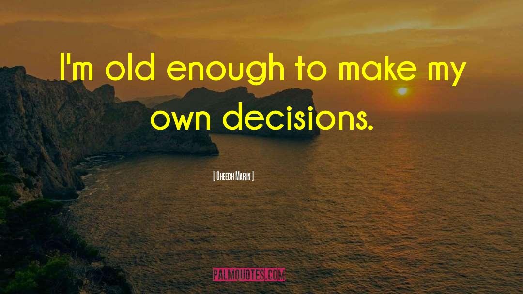 Informed Decisions quotes by Cheech Marin