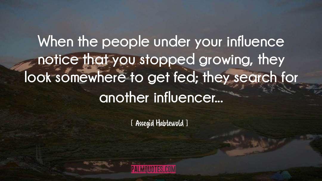 Infulence quotes by Assegid Habtewold