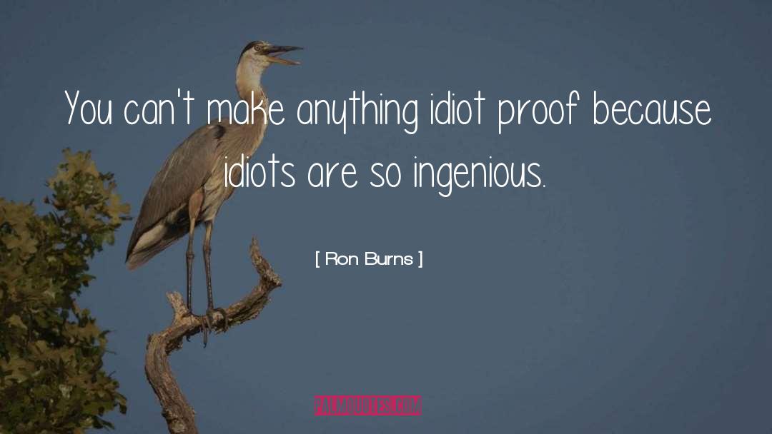 Ingenious quotes by Ron Burns
