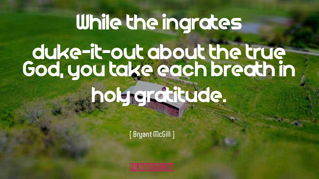 Ingrates quotes by Bryant McGill