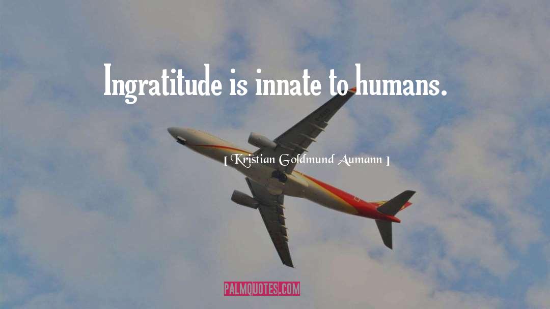 Ingratitude quotes by Kristian Goldmund Aumann