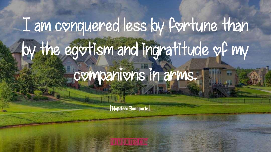 Ingratitude quotes by Napoleon Bonaparte