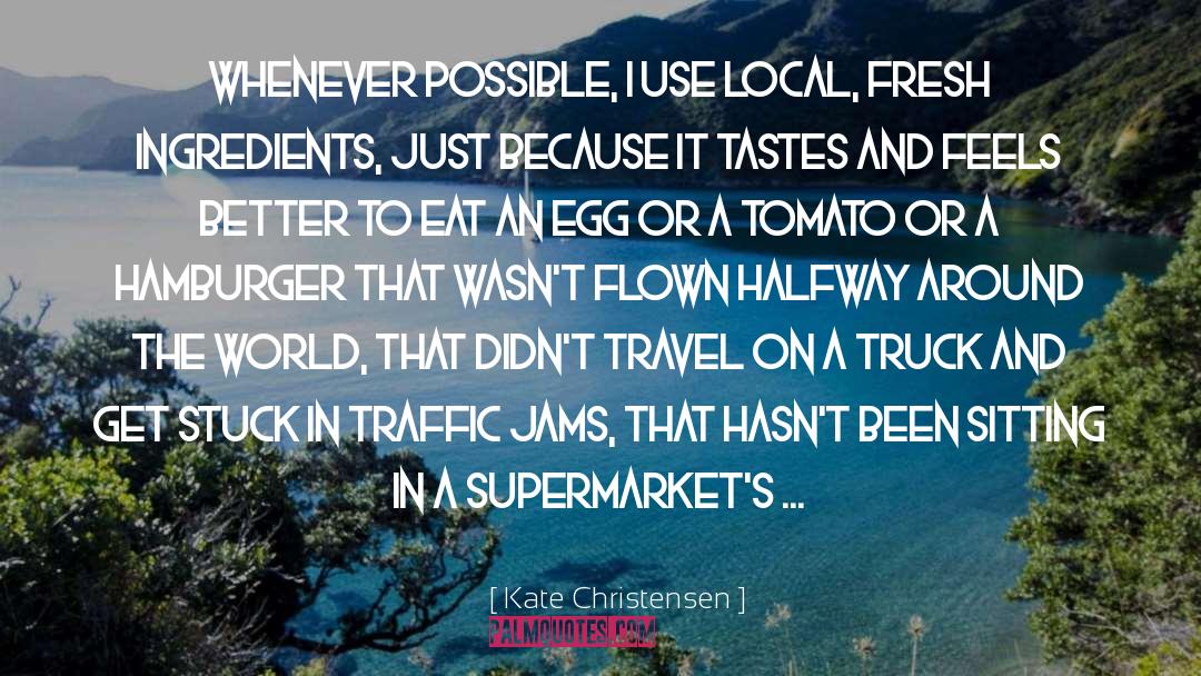 Ingredients quotes by Kate Christensen