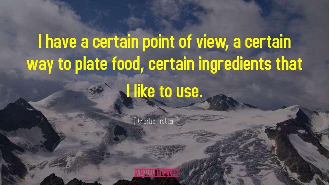 Ingredients quotes by Charlie Trotter