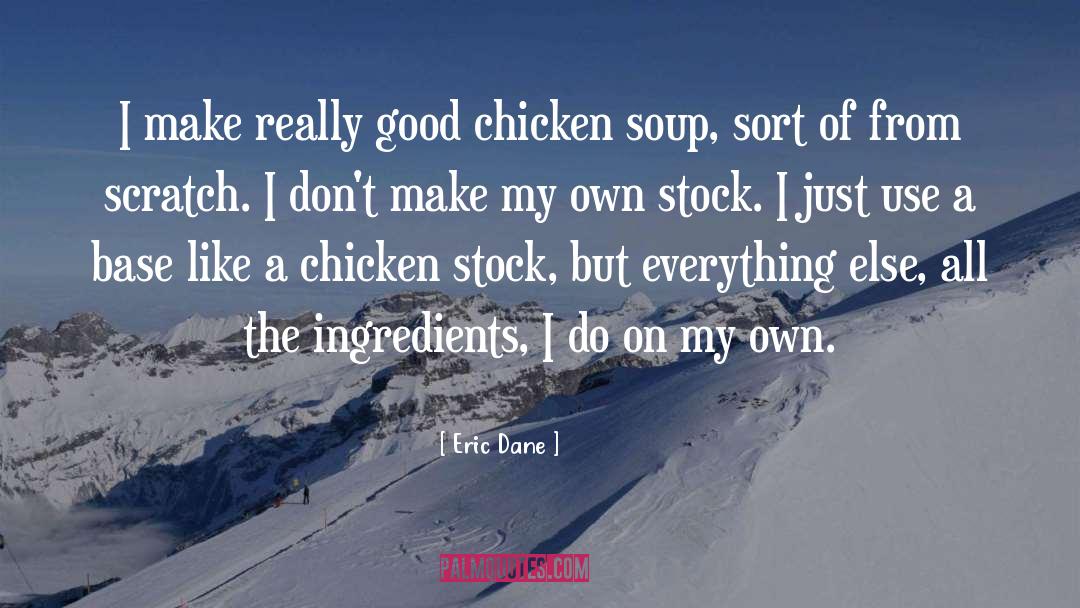 Ingredients quotes by Eric Dane