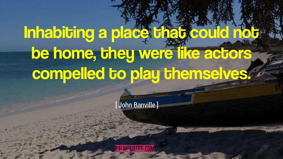 Inhabiting quotes by John Banville