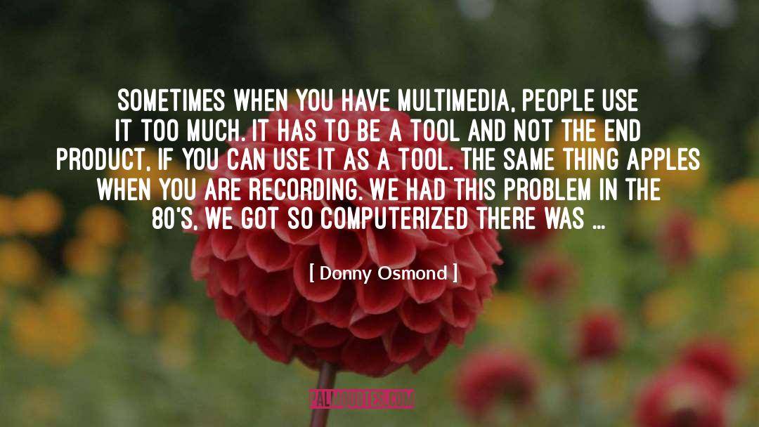 Inherent Tool quotes by Donny Osmond