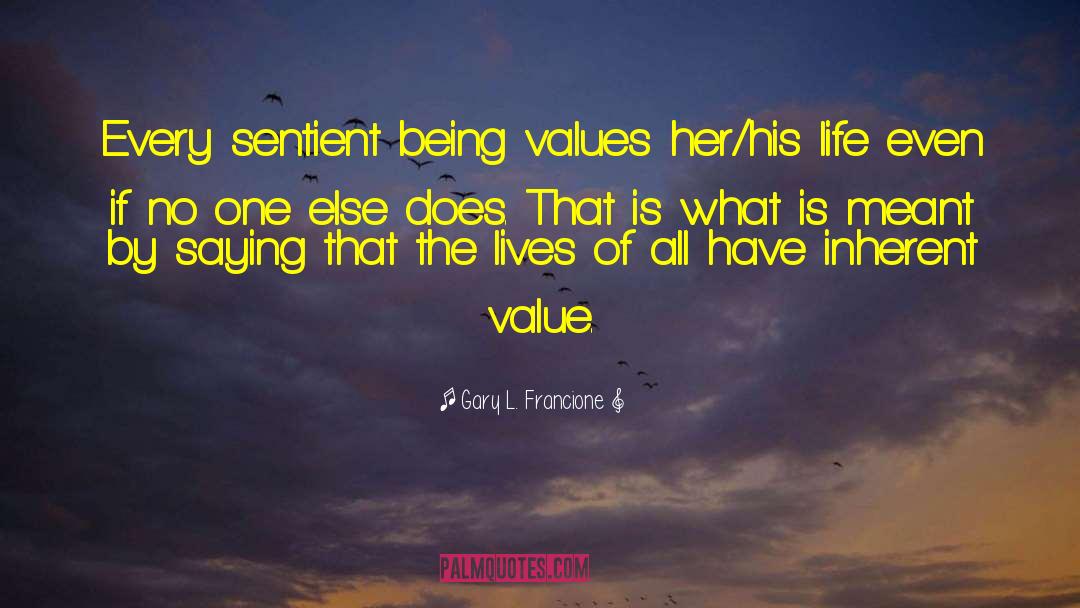 Inherent Value quotes by Gary L. Francione