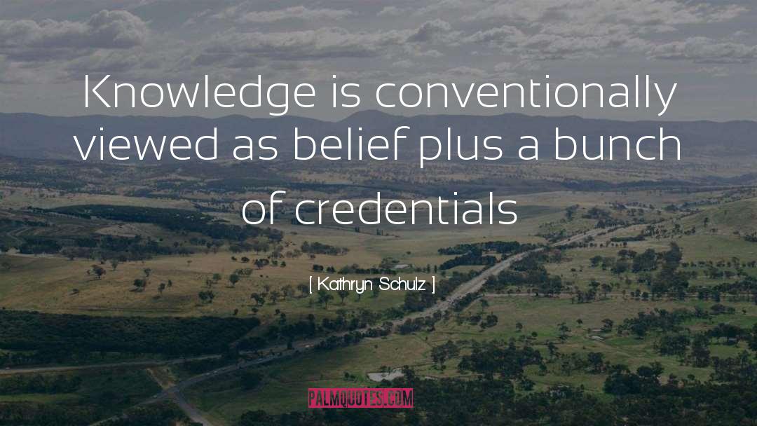 Inherited Knowledge quotes by Kathryn Schulz