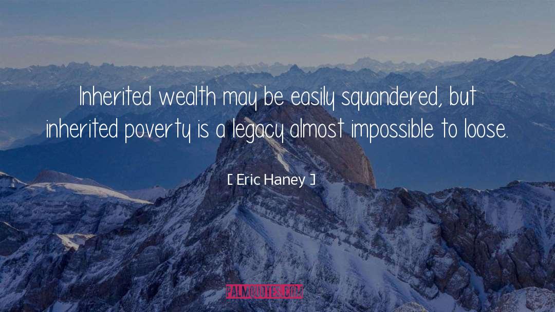 Inherited Wealth quotes by Eric Haney