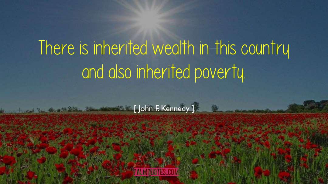 Inherited Wealth quotes by John F. Kennedy