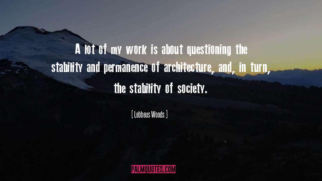 Inhibit Questioning quotes by Lebbeus Woods