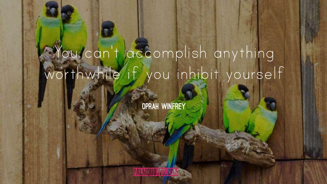 Inhibit quotes by Oprah Winfrey