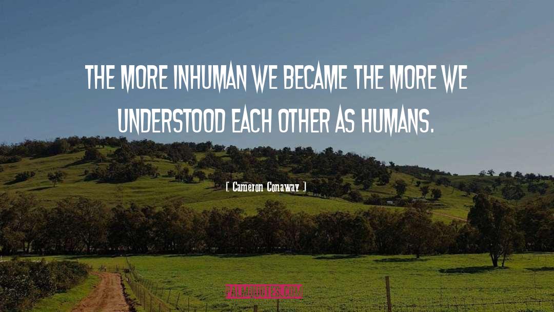 Inhuman quotes by Cameron Conaway