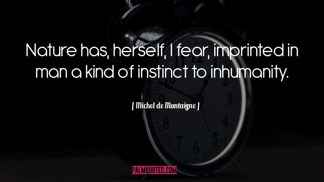 Inhumanity quotes by Michel De Montaigne