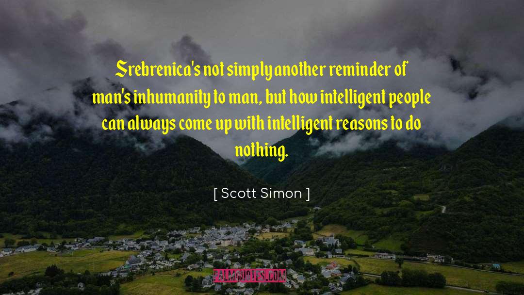 Inhumanity quotes by Scott Simon