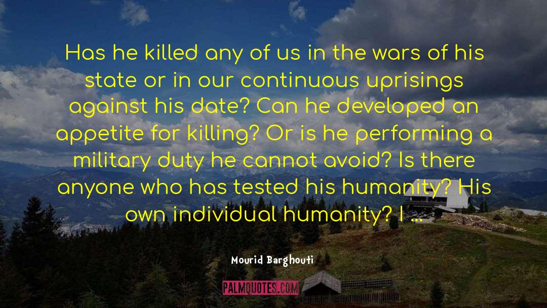 Inhumanity quotes by Mourid Barghouti