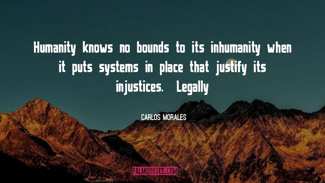 Inhumanity quotes by Carlos Morales