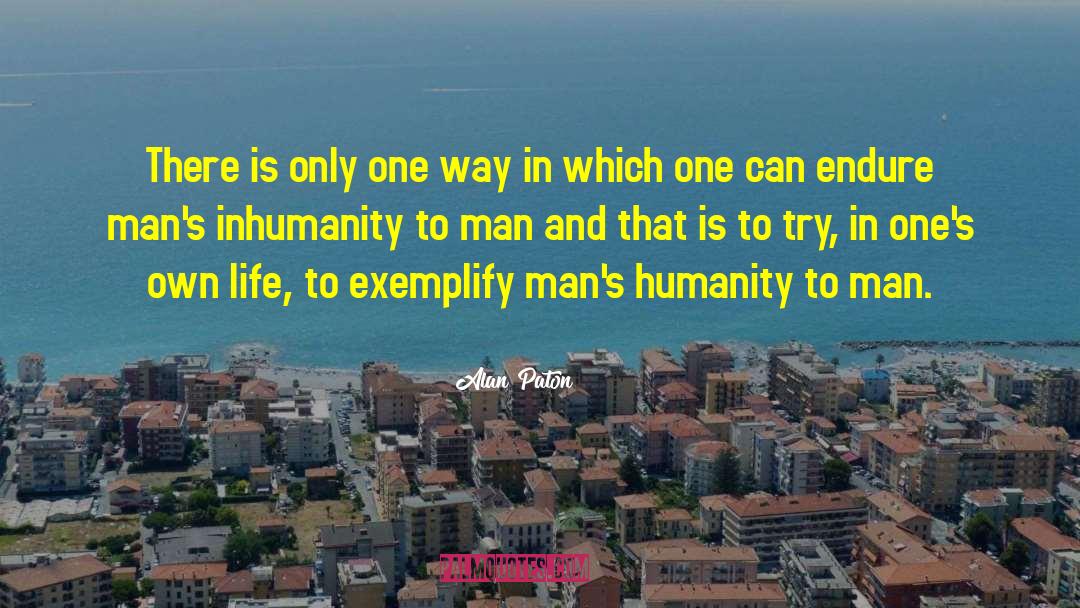 Inhumanity To Man quotes by Alan Paton