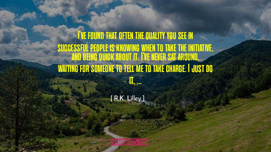 Initiative quotes by R.K. Lilley