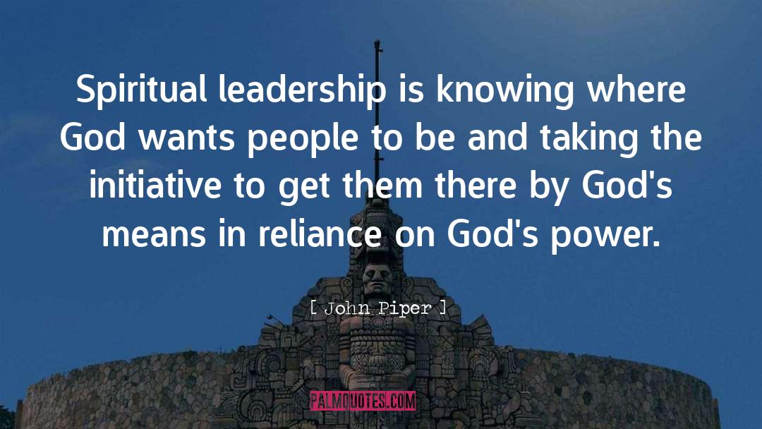 Initiative quotes by John Piper